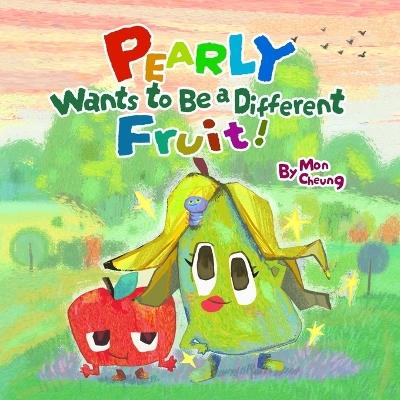 Pearly wants to be a different fruit ! - Mon Cheung - cover