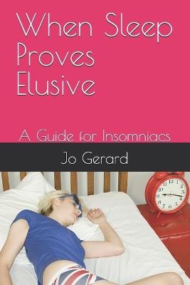 When Sleep Proves Elusive: A Guide for Insomniacs - Jo Gerard - cover