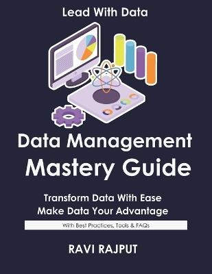 Data Management Mastery Guide: Build Reliable Data Pipelines Fast Master Data Management Today Drive Data Quality Without Delay Smarter Workflows Made Simple Future-Ready Data Operations Now - Ravi Rajput - cover