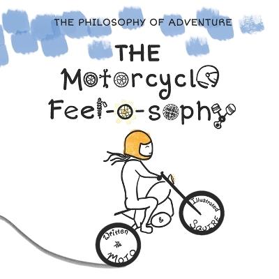 The Motorcycle Feel-O-Sophy: The Philosophy of Adventure for Early Readers - Moto Squire - cover