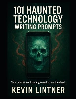 101 Haunted Technology Writing Prompts - Kevin Lintner - cover