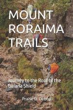 Mount Roraima Trails: Journey to the Roof of the Guiana Shield
