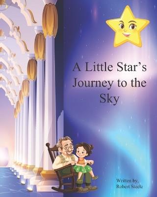 A Little Star's Journey to the Sky - Robert Steele - cover