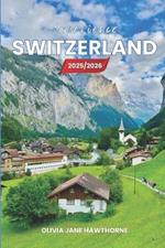 Experience Switzerland 2025/2026: The Only Guide You'll Need for an unforgettable Trip: Local Recommendation, Hidden Gems, Insider Tips and Must-See Attractions