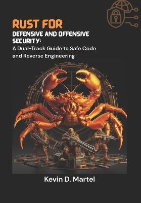 Rust for Defensive and Offensive Security: A Dual-Track Guide to Safe Code and Reverse Engineering - Kevin D Martel - cover