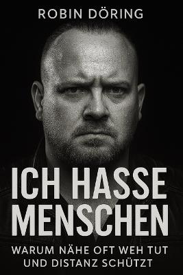Ich hasse Menschen: Warum Nähe oft weh tut und Distanz schützt - Robin Döring - cover