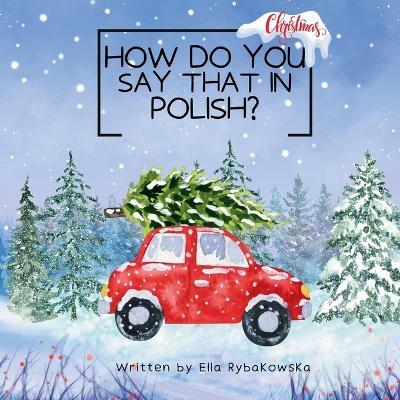 How do you say that in Polish?: Christmas - Ella Rybakowska - cover