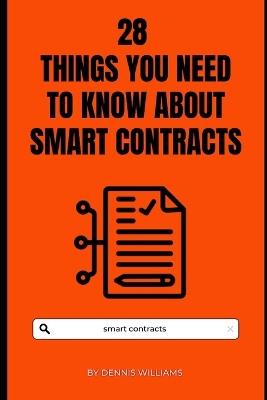 28 Things You Need to Know About Smart Contracts - Dennis Williams - cover
