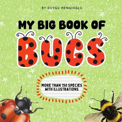 My Big Book of Bugs: A Fun and Illustrated Bug Encyclopedia for Young Explorers - Duygu Mengioglu - cover