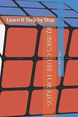 Rubik's Cube for Kids: Learn It Step by Step - Noeld Tan - cover