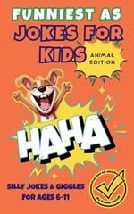 Funniest As Jokes for Kids - Animal Edition: Silly Jokes and Giggles for Ages 6-11 Years