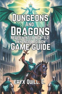 Dungeons & Dragons: Neverwinter Nights 2 - Enhanced Edition Game Guide: Builds, Expansions, and Exploring the Forgotten Realms - Eryx Quill C - cover