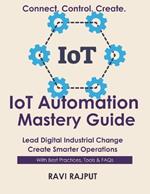 IoT Automation Mastery Guide: Automate Operations with IoT Master IoT Automation Fast Smarter Automation Without Delay Drive Connected Workflows Today Future-Ready IoT Strategies Now
