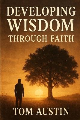 Developing Wisdom Through Faith - Thomas Austin - cover