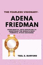 The Fearless Visionary- Adena Friedman: From Martial Arts Discipline to Redefining the World's Most Powerful Stock Exchange