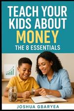 Teach Your Kids About Money: The 8 Essentials