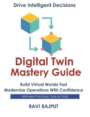 Digital Twin Mastery Guide: Simulate Systems with Confidence Master Digital Twin Fast Smarter Modeling Without Delay Accelerate Twin Deployments Now Future-Ready Twin Strategies Today - Ravi Rajput - cover