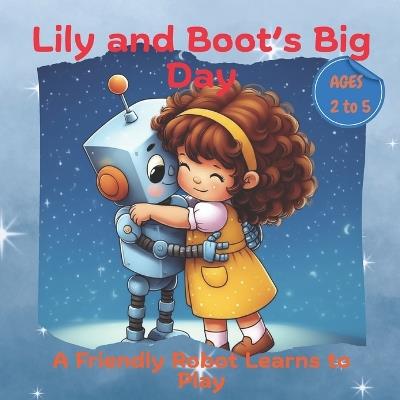 Lily and Boot's Big Day: A Friendly Robot Learns to Play - Learn With Rensubi - cover