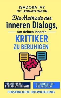 Die Methode des inneren Dialogs, um deinen inneren Kritiker zu beruhigen - Léonard Martin,Isadora Ivy - cover
