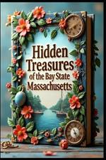Hidden Treasures of the Bay State Massachusetts: Journey Through Unveiled America's Historic Heartland. New England's Crown Jewel. Coastal Charm to Mountain Majesty.Where History Meets Natural Beauty