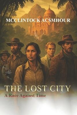 The Lost City: A Race Against Time - McClintock Acsmhour - cover
