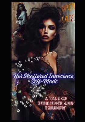 Her Shattered Innocence, Self-Made - Sharene Asberry - cover