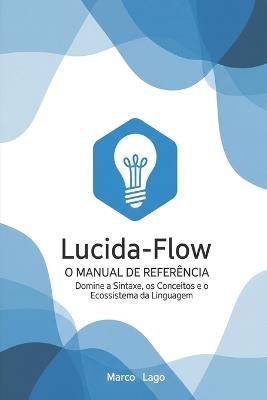 Fluindo com Código: O Guia Definitivo da Linguagem Lucida-Flow: Da Automação de Scripts à Criação de Sistemas Extensíveis - Marco Lago Pereira - cover