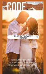 The Intimacy Code: Six Unexpected Activities That Heal, Connect, and Reignite Love