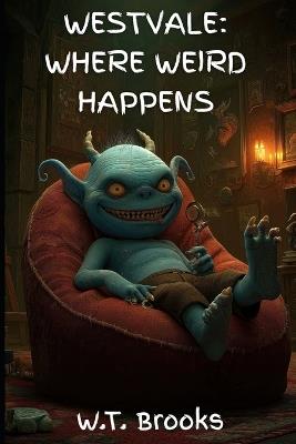 Westvale: Where Weird Happens - W T Brooks - cover