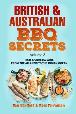 British & Australian BBQ Secrets: Fish & Crustaceans from the Atlantic to the Indian ocean - Vol. 3 - Ross Yarranton,Benjamin Bartlett - cover