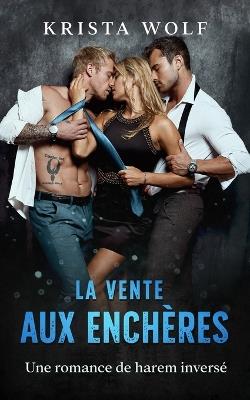 La Vente Aux Enchères: Une romance de harem inversé - Krista Wolf - cover