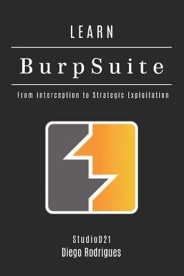 Learn Burp Suite: From Interception to Strategic Exploitation - Diego Rodrigues - cover