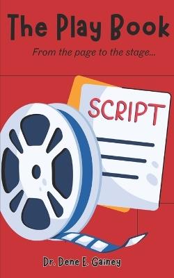 The Play Book: From the Page to the Stage! - Dene E Gainey - cover