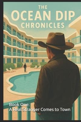The Ocean Dip Chronicles: : Book One: A Real Stranger Comes to Town - J D Edwards - cover