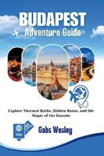 Budapest Adventure Guide: Explore Thermal Baths, Hidden Ruins, and the Magic of the Danube
