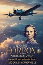 Into the Horizon: Amelia Earhart's Odyssey: A Legacy of Bravery and Breaking Barriers