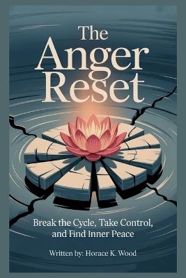 The Anger Reset: Break The Circle, Take control and Find Inner Peace - Horace K Wood - cover