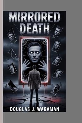 Mirrored Death: Every Reflection Has Its Price - Douglas J Wagaman - cover
