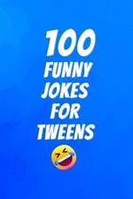 100 Funny Jokes for Tweens: Clean Hilarious Jokes Kids 8-12 Can Read, Tell, and Share