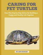 Caring for Pet Turtles: The Easy Way Step-by-Step Advice for Building a Happy and Healthy Life Together