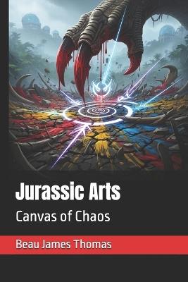 Jurassic Arts: Canvas of Chaos - Beau James Thomas - cover