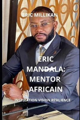Eric Mandala: Mentor Africain, Inspiration Vision Resilience - Eric Millikan - cover