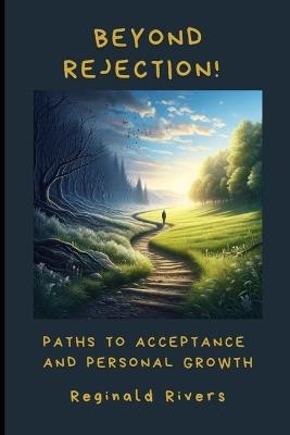Beyond Rejection!: Paths to Acceptance and Personal Growth - Reginald Rivers - cover