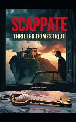 Scappate: Un échange de maisons. Une descente aux enfers. Thriller psychologique domestique. Roman nouveauté - Vertige Littéraire - cover