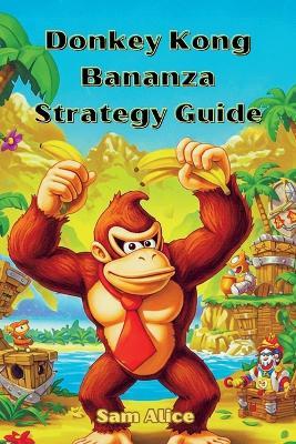 Donkey Kong Bananza Strategy Guide: The King of the Island - Sam Alice - cover