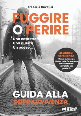 Fuggire O Perire: Manuale di sopravvivenza urbana per civili - Frédéric Cuvelier - cover
