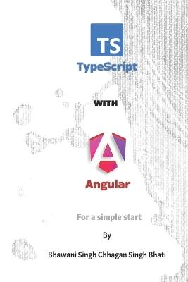 TypeScript With Angular: For a simple start - Bhawani Singh Chhagan Singh Bhati - cover