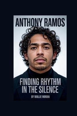 Anthony Ramos: Finding Rhythm in the Silence - Mollie Moran - cover