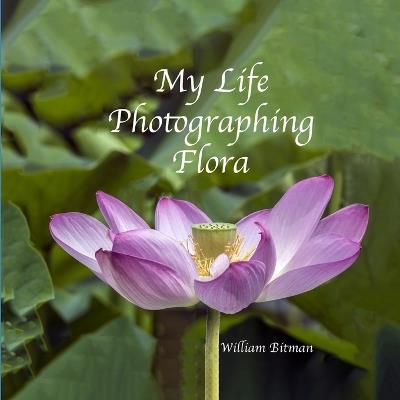 My Life Photographing Flora - William Bitman - cover