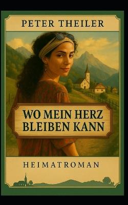 Aus Liebe zur Heimat: Ein Heimatroman von Peter Theiler - Peter Theiler - cover